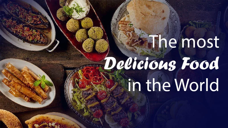 What is the Most Delicious Food in the World You Can’t Miss Trying