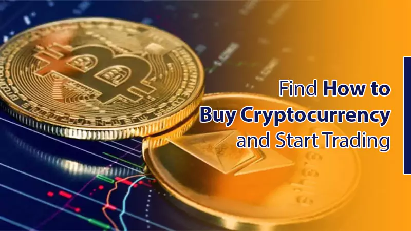 Find How to Buy Cryptocurrency and Start Trading